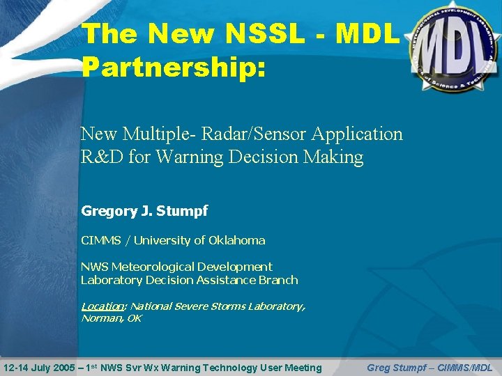The New NSSL - MDL Partnership: New Multiple- Radar/Sensor Application R&D for Warning Decision