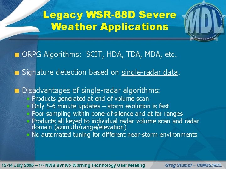 Legacy WSR-88 D Severe Weather Applications ORPG Algorithms: SCIT, HDA, TDA, MDA, etc. Signature