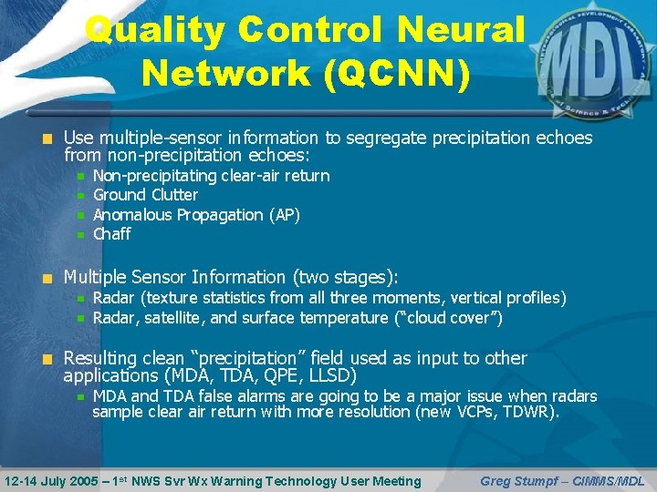 Quality Control Neural Network (QCNN) Use multiple-sensor information to segregate precipitation echoes from non-precipitation