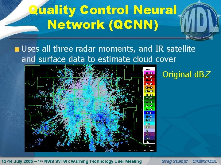 Quality Control Neural Network (QCNN) Uses all three radar moments, and IR satellite and