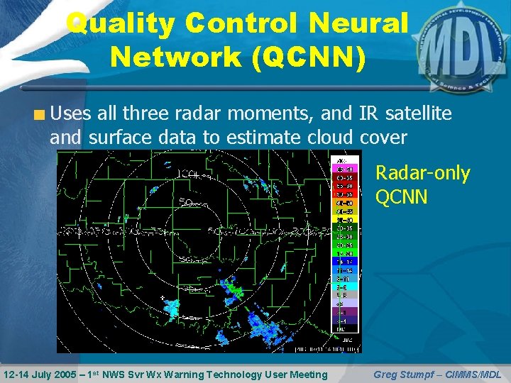 Quality Control Neural Network (QCNN) Uses all three radar moments, and IR satellite and