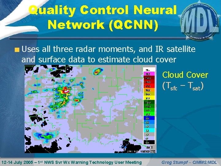Quality Control Neural Network (QCNN) Uses all three radar moments, and IR satellite and