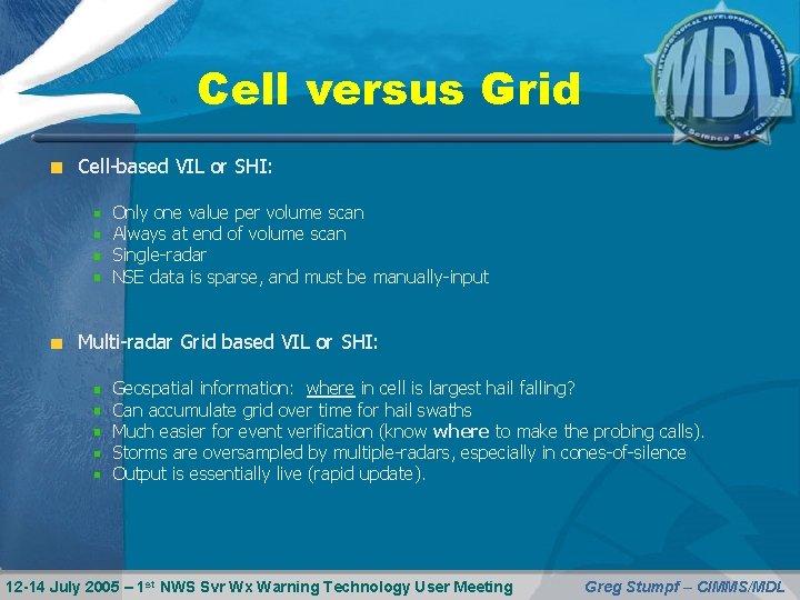 Cell versus Grid Cell-based VIL or SHI: Only one value per volume scan Always