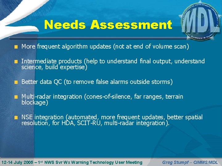 Needs Assessment More frequent algorithm updates (not at end of volume scan) Intermediate products