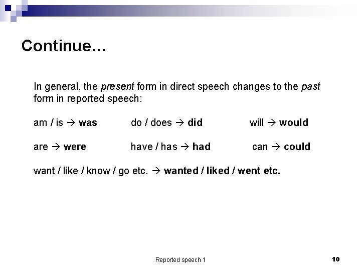 Continue… In general, the present form in direct speech changes to the past form