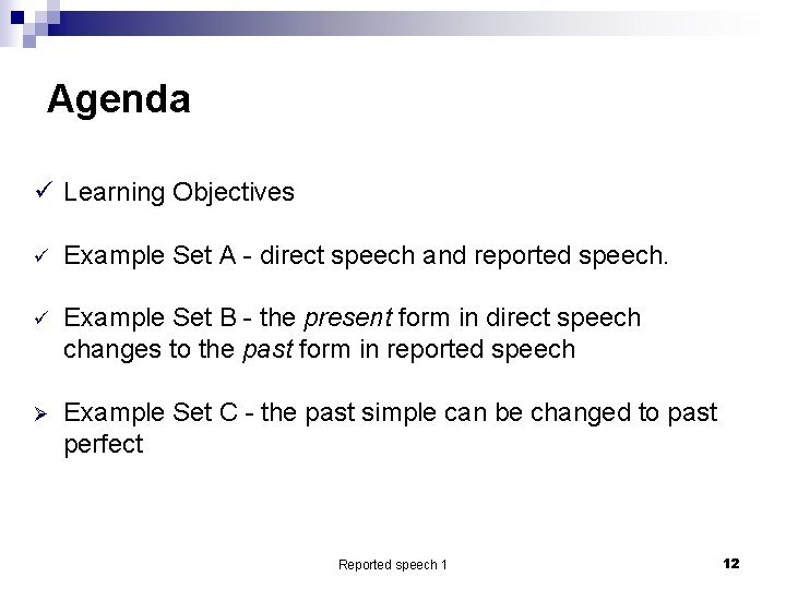 Agenda ü Learning Objectives ü Example Set A - direct speech and reported speech.