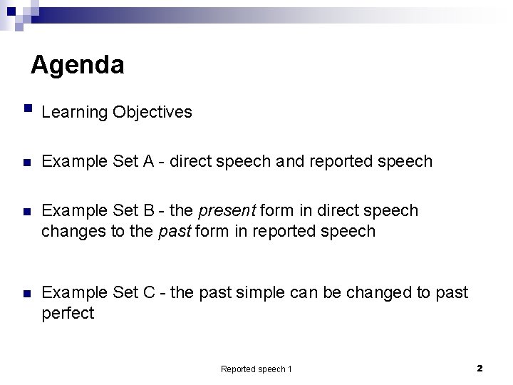 Agenda § Learning Objectives n Example Set A - direct speech and reported speech