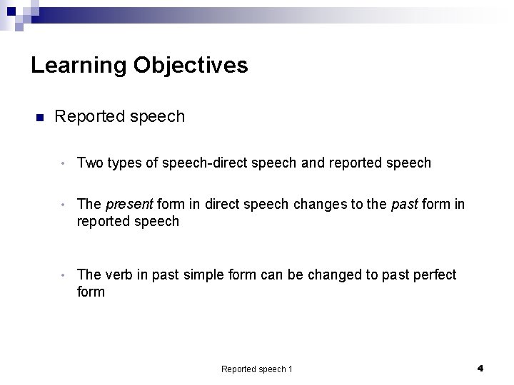 Learning Objectives n Reported speech • Two types of speech-direct speech and reported speech