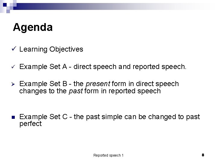 Agenda ü Learning Objectives ü Example Set A - direct speech and reported speech.