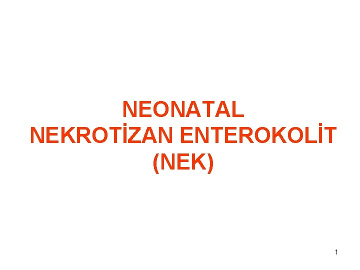 NEONATAL NEKROTİZAN ENTEROKOLİT (NEK) 1 