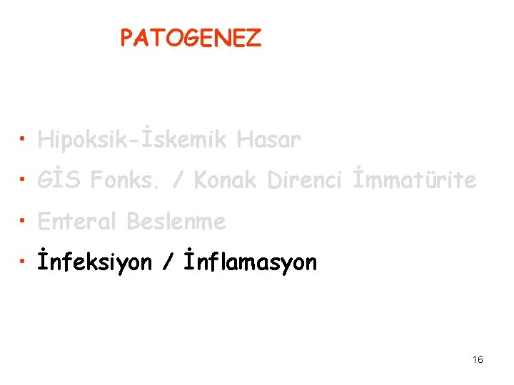 PATOGENEZ • Hipoksik-İskemik Hasar • GİS Fonks. / Konak Direnci İmmatürite • Enteral Beslenme