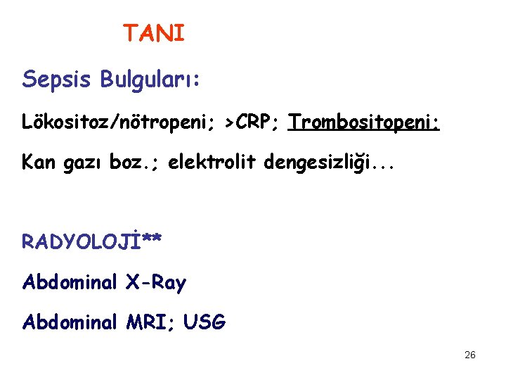 TANI Sepsis Bulguları: Lökositoz/nötropeni; >CRP; Trombositopeni; Kan gazı boz. ; elektrolit dengesizliği. . .