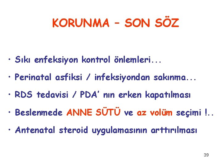 KORUNMA – SON SÖZ • Sıkı enfeksiyon kontrol önlemleri. . . • Perinatal asfiksi