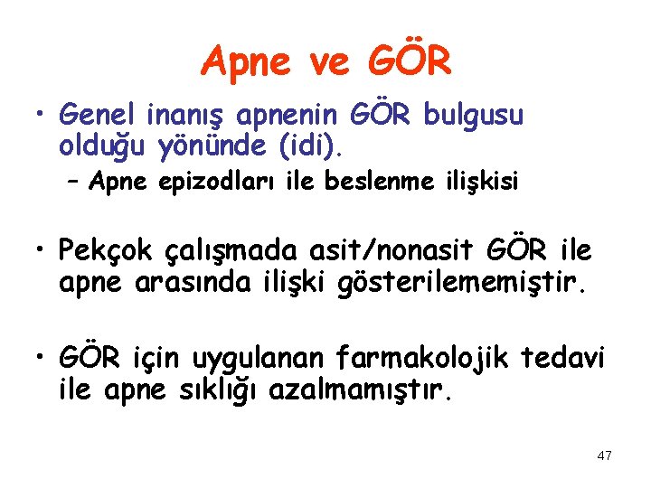 Apne ve GÖR • Genel inanış apnenin GÖR bulgusu olduğu yönünde (idi). – Apne