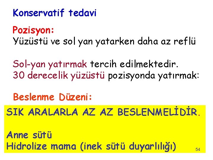 Konservatif tedavi Pozisyon: Yüzüstü ve sol yan yatarken daha az reflü Sol-yan yatırmak tercih