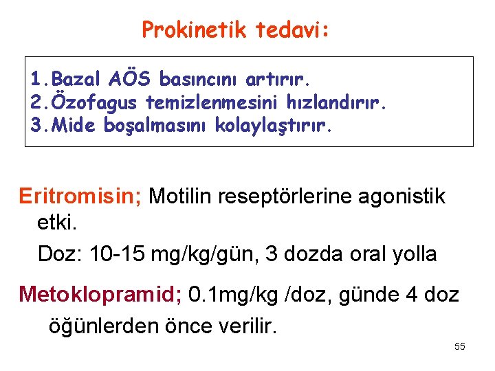 Prokinetik tedavi: 1. Bazal AÖS basıncını artırır. 2. Özofagus temizlenmesini hızlandırır. 3. Mide boşalmasını