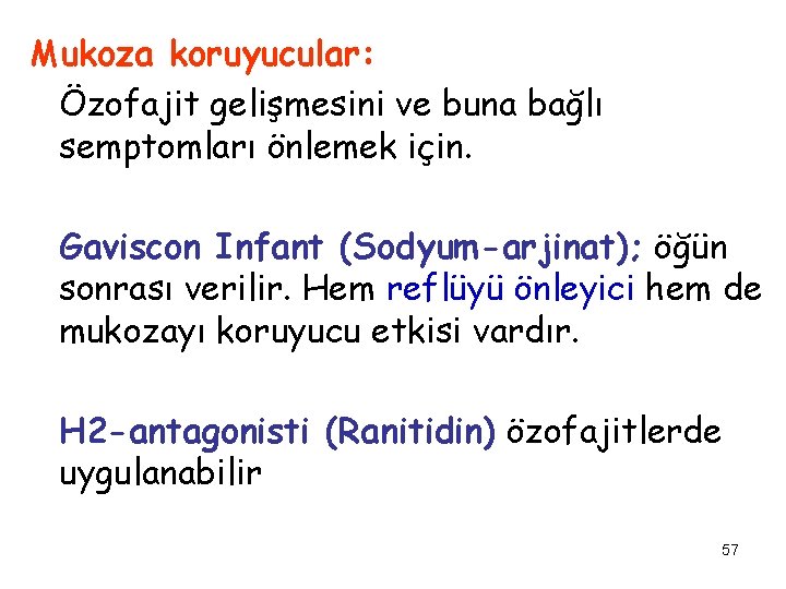 Mukoza koruyucular: Özofajit gelişmesini ve buna bağlı semptomları önlemek için. Gaviscon Infant (Sodyum-arjinat); öğün