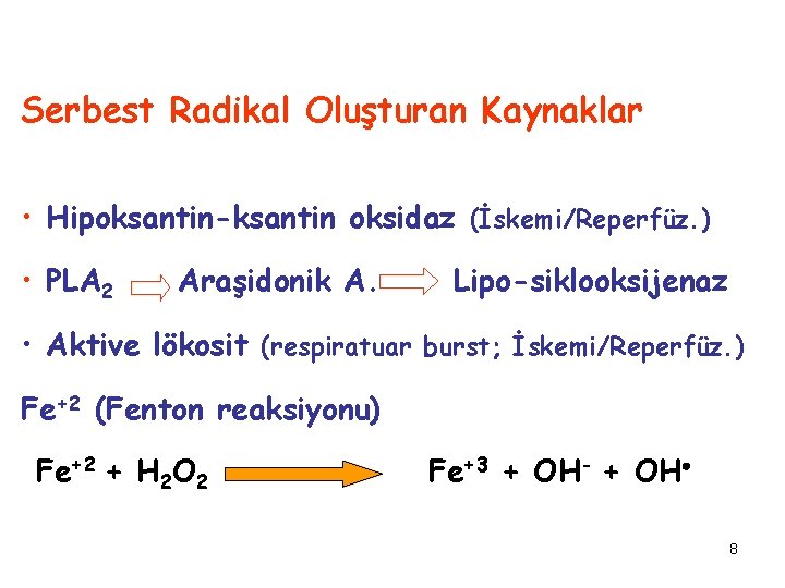 Serbest Radikal Oluşturan Kaynaklar • Hipoksantin-ksantin oksidaz (İskemi/Reperfüz. ) • PLA 2 Araşidonik A.