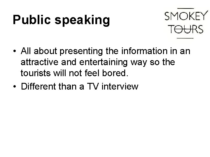 Public speaking • All about presenting the information in an attractive and entertaining way