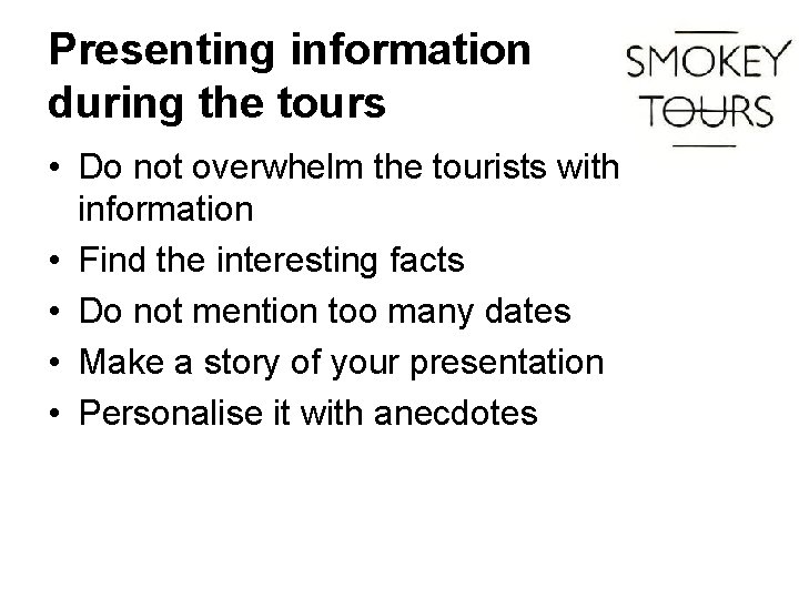 Presenting information during the tours • Do not overwhelm the tourists with information •