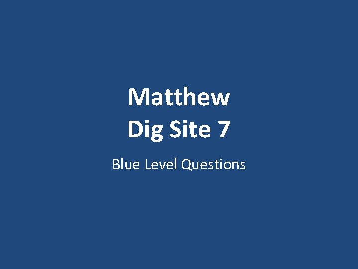 Matthew Dig Site 7 Blue Level Questions 