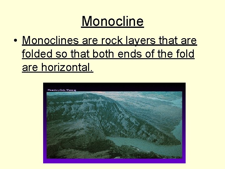 Monocline • Monoclines are rock layers that are folded so that both ends of