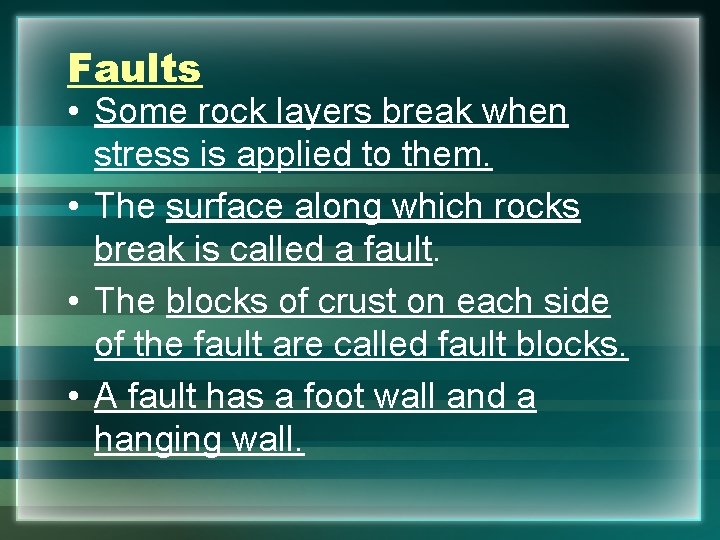 Faults • Some rock layers break when stress is applied to them. • The