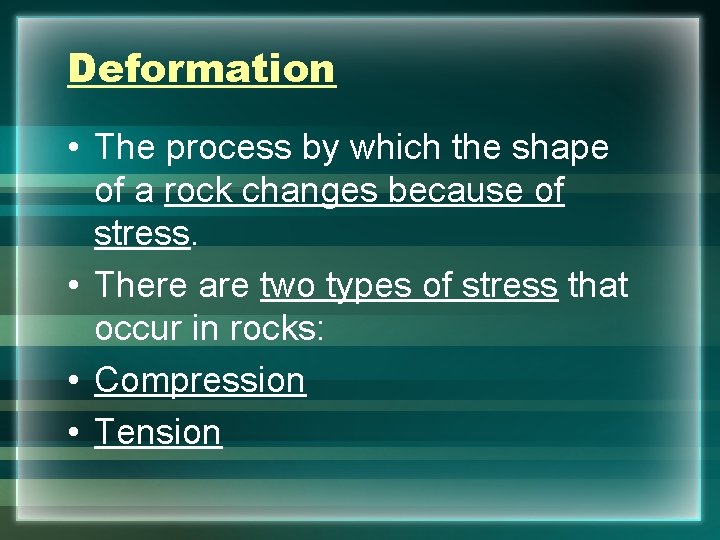 Deformation • The process by which the shape of a rock changes because of