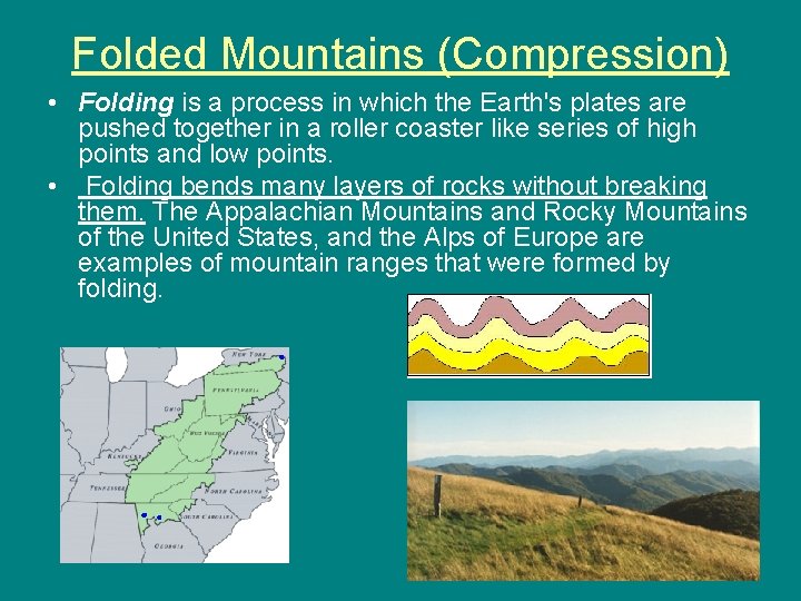 Folded Mountains (Compression) • Folding is a process in which the Earth's plates are