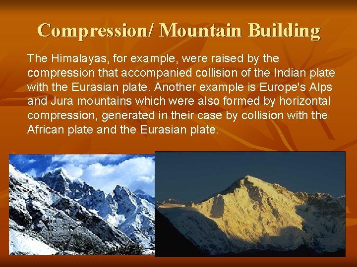 Compression/ Mountain Building The Himalayas, for example, were raised by the compression that accompanied