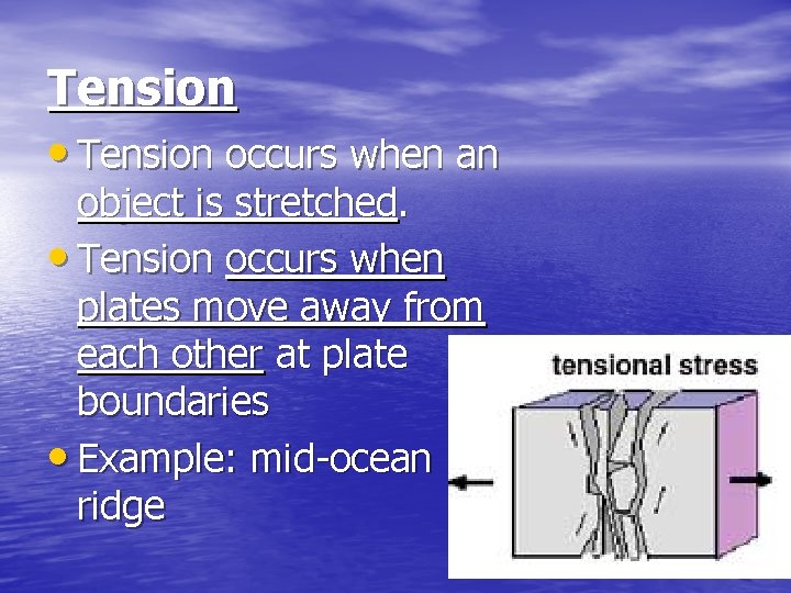 Tension • Tension occurs when an object is stretched. • Tension occurs when plates