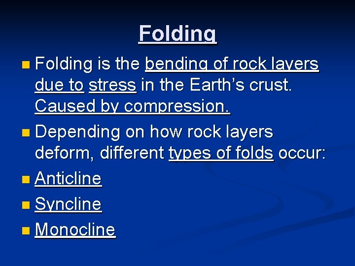 Folding n Folding is the bending of rock layers due to stress in the