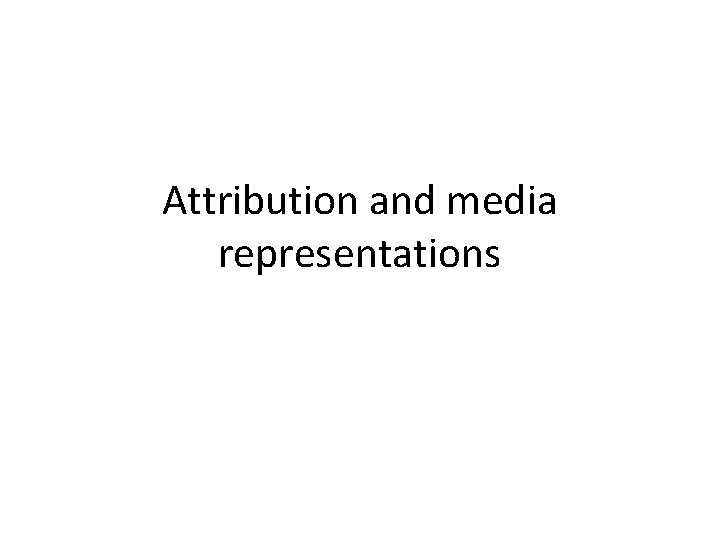 Attribution and media representations 