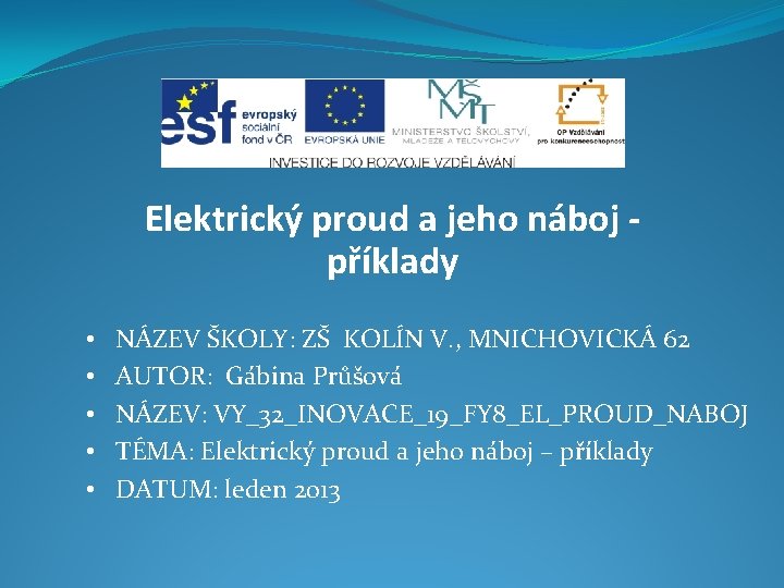 Elektrický proud a jeho náboj příklady • • • NÁZEV ŠKOLY: ZŠ KOLÍN V.