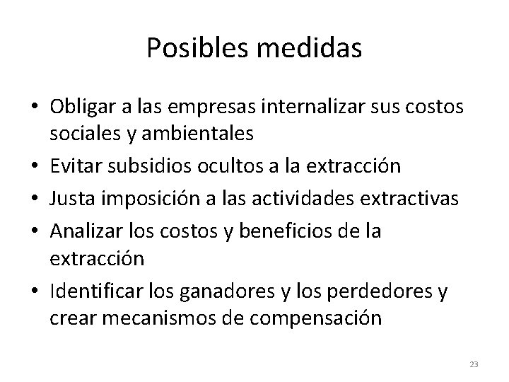 Posibles medidas • Obligar a las empresas internalizar sus costos sociales y ambientales •