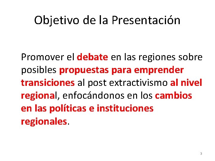 Objetivo de la Presentación Promover el debate en las regiones sobre posibles propuestas para