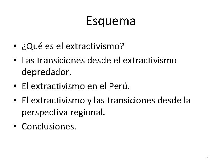 Esquema • ¿Qué es el extractivismo? • Las transiciones desde el extractivismo depredador. •