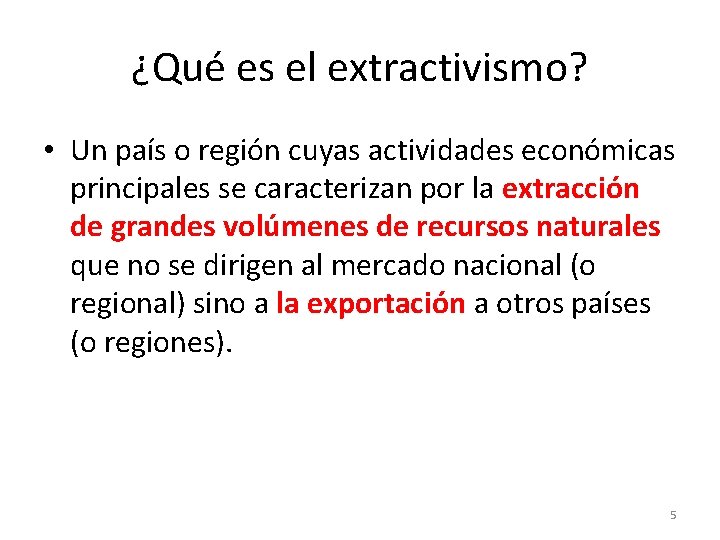 ¿Qué es el extractivismo? • Un país o región cuyas actividades económicas principales se