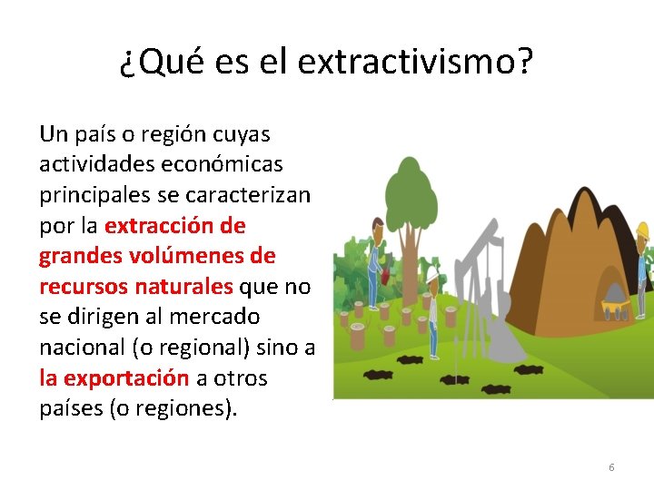 ¿Qué es el extractivismo? Un país o región cuyas actividades económicas principales se caracterizan