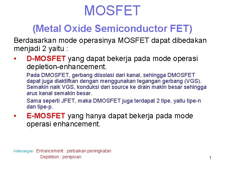 MOSFET (Metal Oxide Semiconductor FET) Berdasarkan mode operasinya MOSFET dapat dibedakan menjadi 2 yaitu