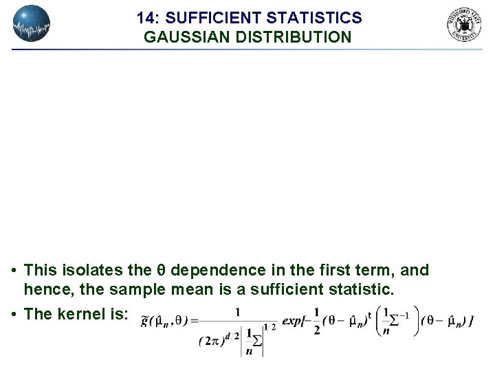 14: SUFFICIENT STATISTICS GAUSSIAN DISTRIBUTION • This isolates the dependence in the first term,