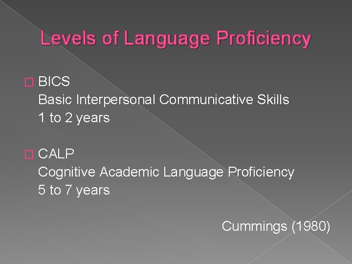 Levels of Language Proficiency � BICS Basic Interpersonal Communicative Skills 1 to 2 years