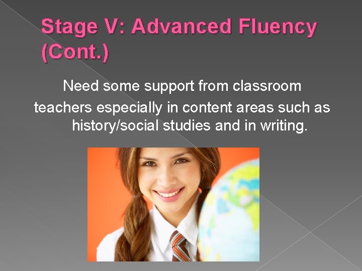 Stage V: Advanced Fluency (Cont. ) Need some support from classroom teachers especially in