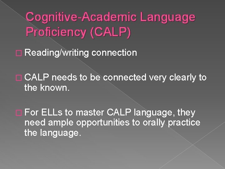 Cognitive-Academic Language Proficiency (CALP) � Reading/writing connection � CALP needs to be connected very