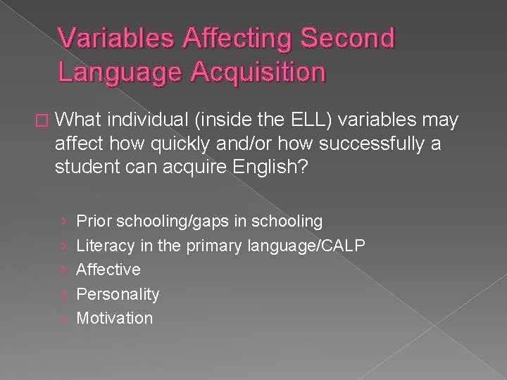 Variables Affecting Second Language Acquisition � What individual (inside the ELL) variables may affect