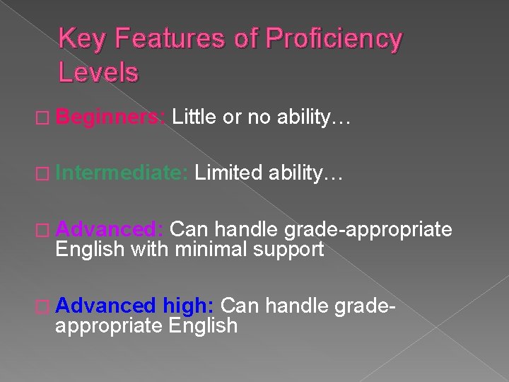 Key Features of Proficiency Levels � Beginners: Little or no ability… � Intermediate: Limited