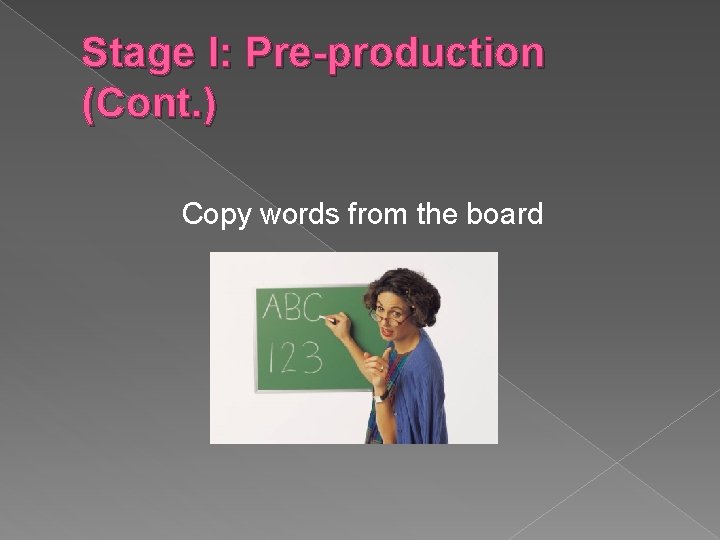 Stage I: Pre-production (Cont. ) Copy words from the board 