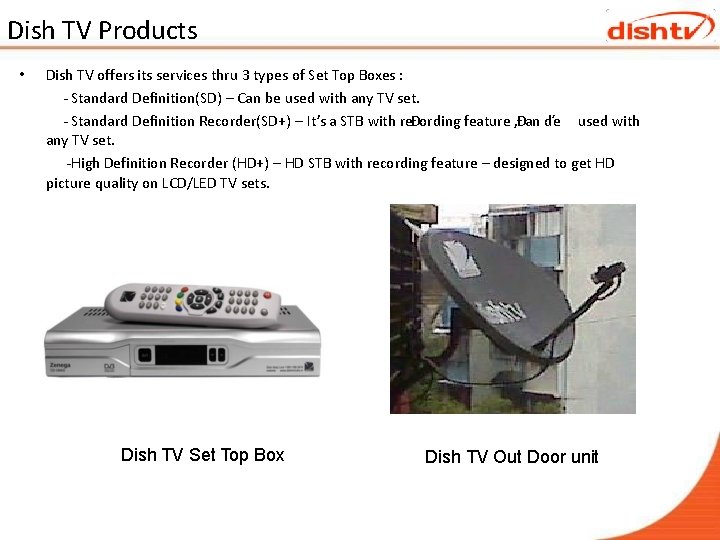 Dish TV Products • Dish TV offers its services thru 3 types of Set Dish TV Products • Dish TV offers its services thru 3 types of Set
