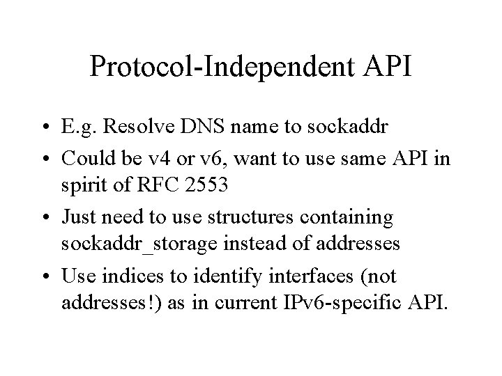 Protocol-Independent API • E. g. Resolve DNS name to sockaddr • Could be v