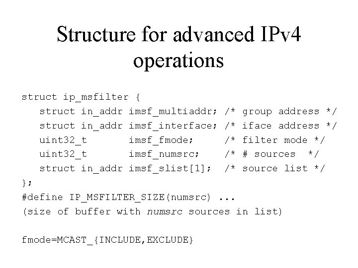 Structure for advanced IPv 4 operations struct ip_msfilter { struct in_addr imsf_multiaddr; /* group